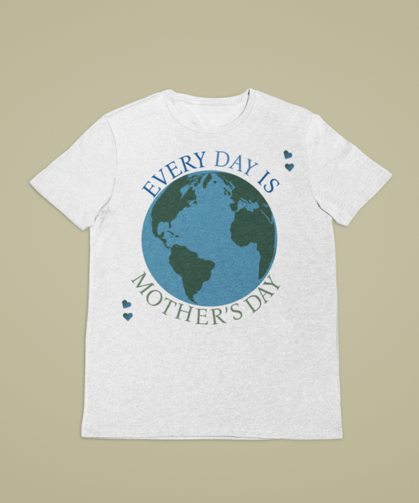 Every day is mother's day - White Print